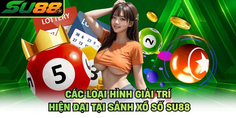 Các loại hình giải trí hiện đại tại sảnh xổ số SU88