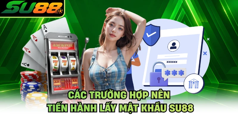 Các trường hợp nên tiến hành lấy mật khẩu SU88