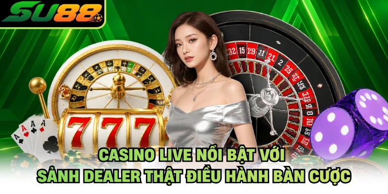 Casino live nổi bật với sảnh dealer thật điều hành bàn cược