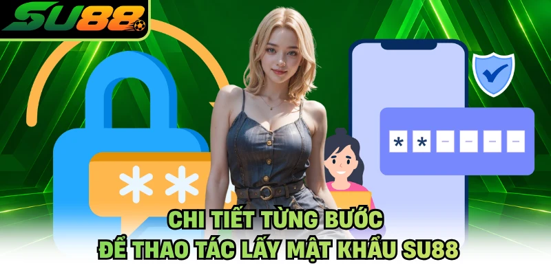 Chi tiết từng bước để thao tác lấy mật khẩu SU88