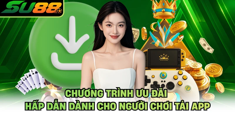 Chương trình ưu đãi hấp dẫn dành cho người chơi tải app