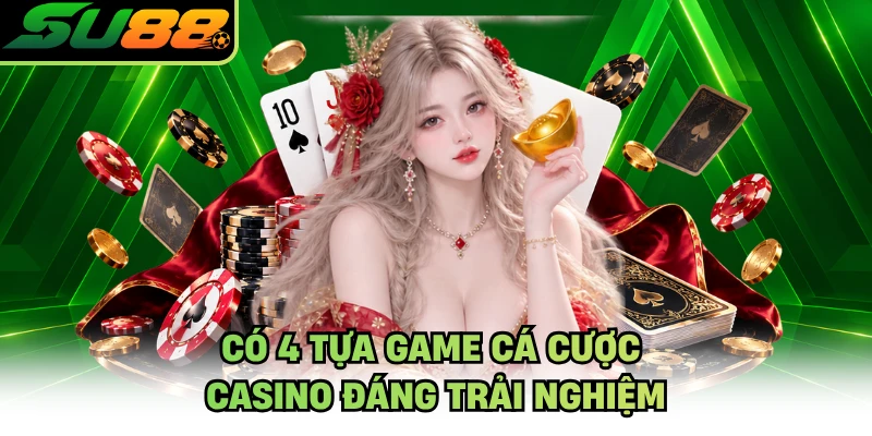 Có 4 tựa game cá cược casino đáng trải nghiệm