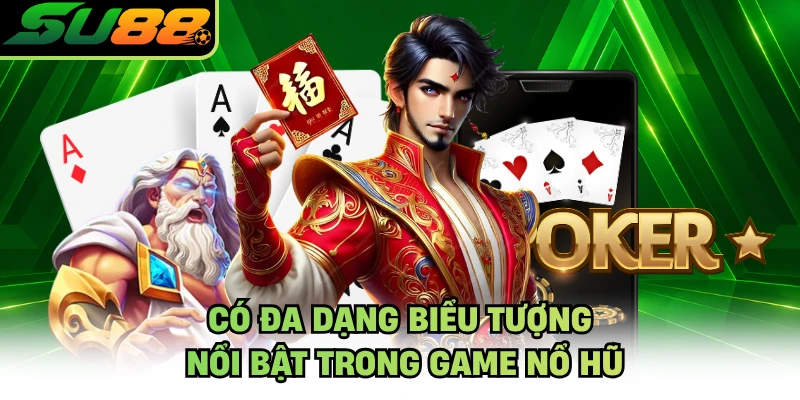 Có đa dạng biểu tượng nổi bật trong game nổ hũ