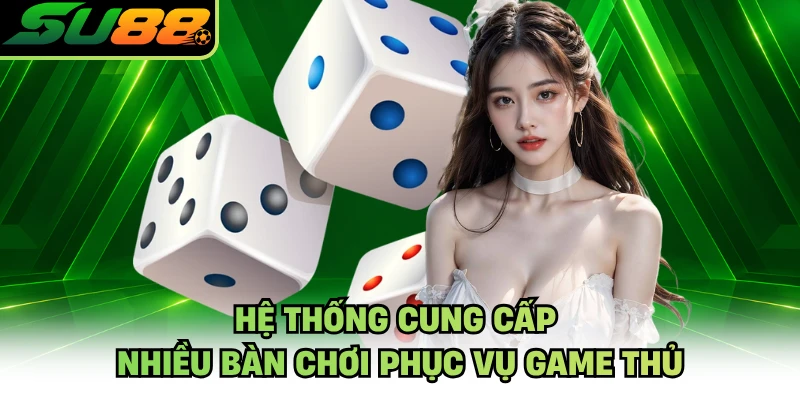 Hệ thống cung cấp nhiều bàn chơi phục vụ game thủ