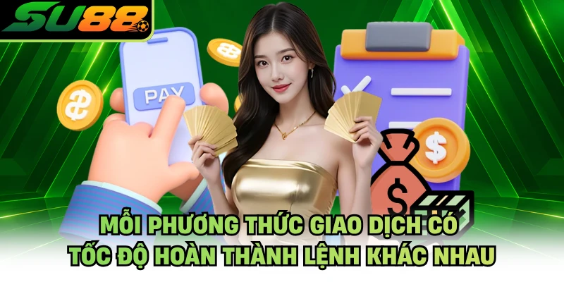 Mỗi phương thức giao dịch có tốc độ hoàn thành lệnh khác nhau