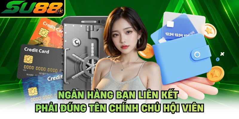 Ngân hàng bạn liên kết phải đúng tên chính chủ hội viên