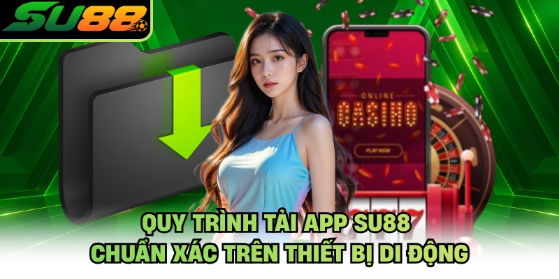 Quy trình tải app SU88 chuẩn xác trên thiết bị di động