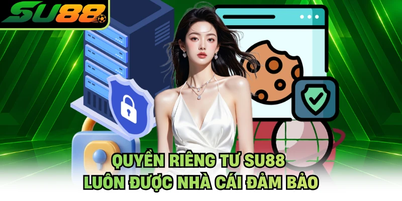 Quyền riêng tư SU88 luôn được nhà cái đảm bảo