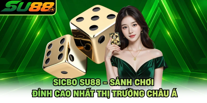 Sicbo SU88 - Sảnh Chơi Đỉnh Cao Nhất Thị Trường Châu Á