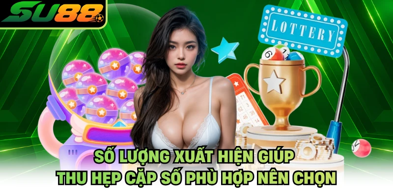 Số lượng xuất hiện giúp thu hẹp cặp số phù hợp nên chọn