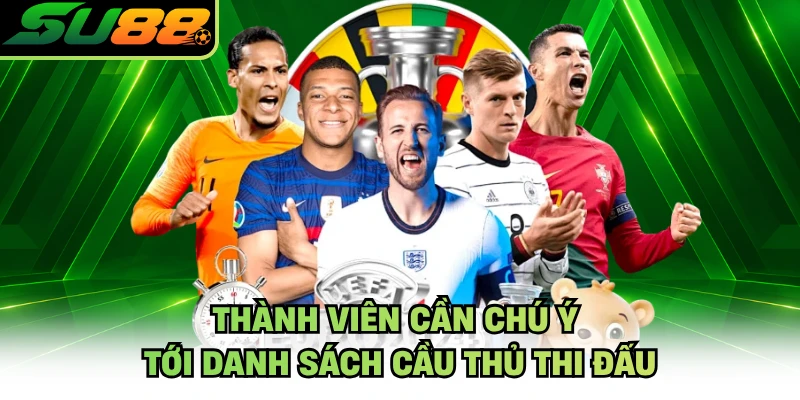 Thành viên cần chú ý tới danh sách cầu thủ thi đấu