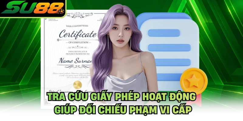 Tra cứu giấy phép hoạt động giúp đối chiếu phạm vi cấp