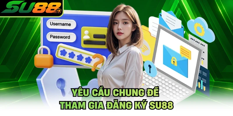 Yêu cầu chung để tham gia đăng ký SU88